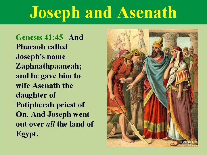 Joseph and Asenath Genesis 41: 45 And Pharaoh called Joseph's name Zaphnathpaaneah; and he