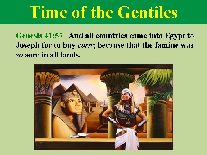 Time of the Gentiles Genesis 41: 57 And all countries came into Egypt to