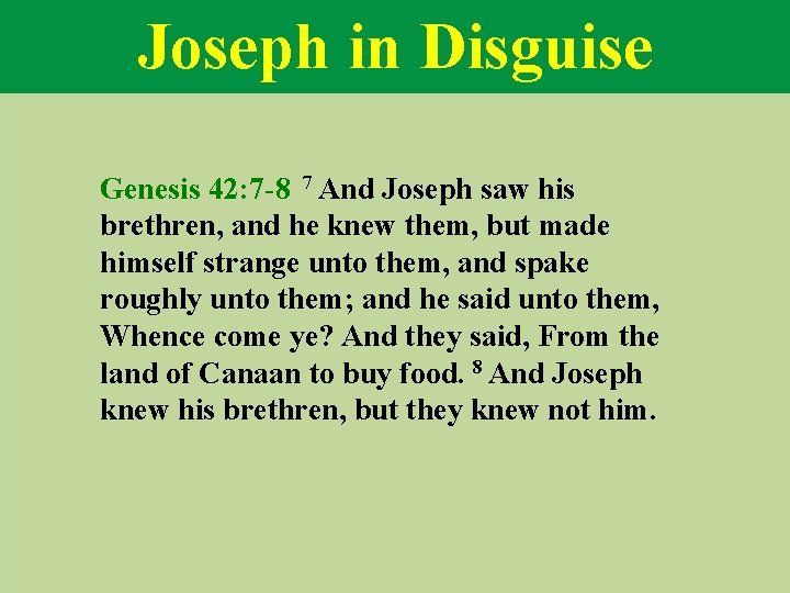 Joseph in Disguise Genesis 42: 7 -8 7 And Joseph saw his brethren, and