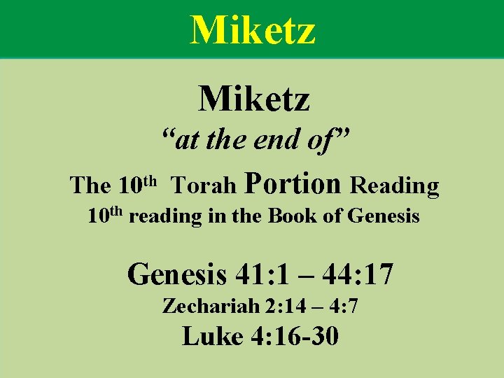 Miketz “at the end of” The 10 th Torah Portion Reading 10 th reading