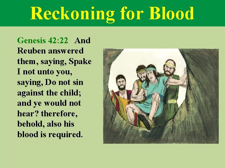 Reckoning for Blood Genesis 42: 22 And Reuben answered them, saying, Spake I not