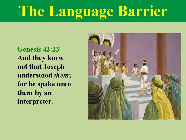 The Language Barrier Genesis 42: 23 And they knew not that Joseph understood them;