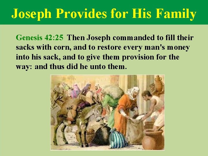 Joseph Provides for His Family Genesis 42: 25 Then Joseph commanded to fill their