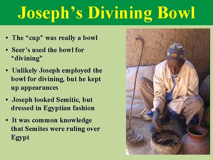 Joseph’s Divining Bowl • The “cup” was really a bowl • Seer’s used the