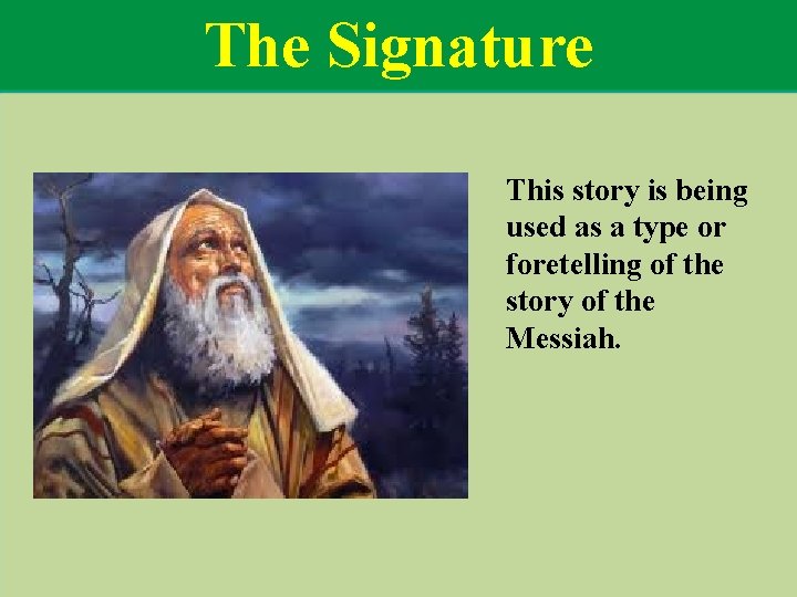 The Signature This story is being used as a type or foretelling of the