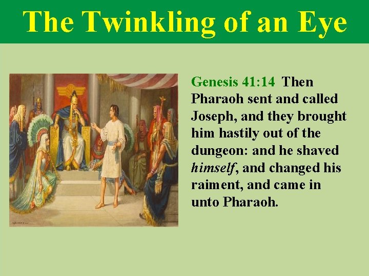 The Twinkling of an Eye Genesis 41: 14 Then Pharaoh sent and called Joseph,