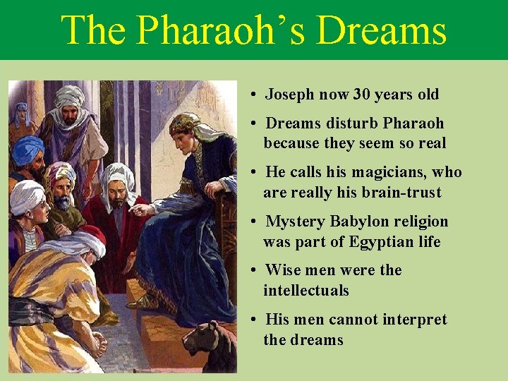 The Pharaoh’s Dreams • Joseph now 30 years old • Dreams disturb Pharaoh because