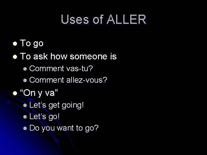 Uses of ALLER To go l To ask how someone is l l Comment