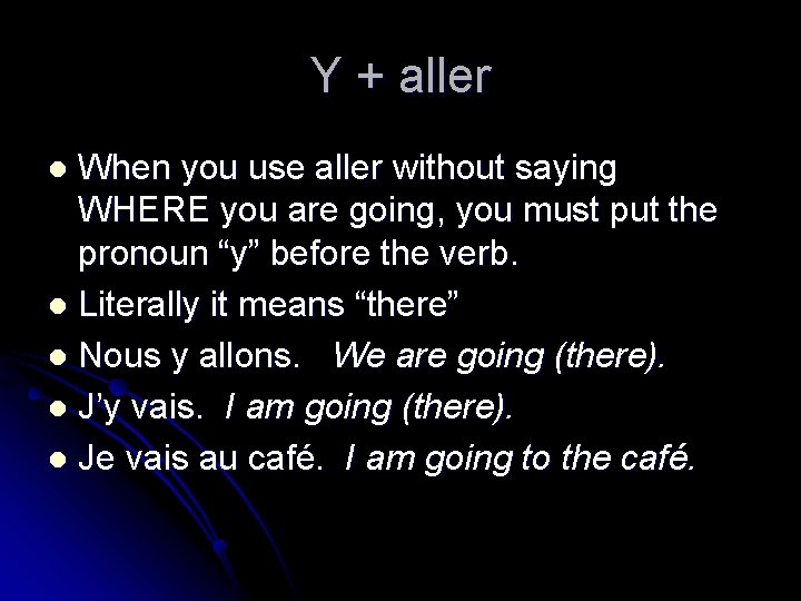 Y + aller When you use aller without saying WHERE you are going, you