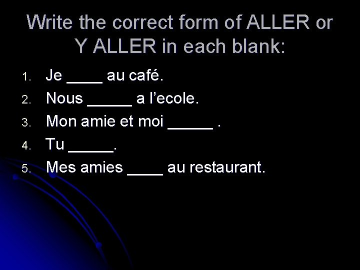 Write the correct form of ALLER or Y ALLER in each blank: 1. 2.
