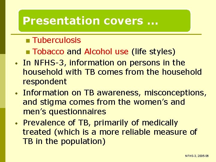 Presentation covers … Tuberculosis n Tobacco and Alcohol use (life styles) In NFHS-3, information
