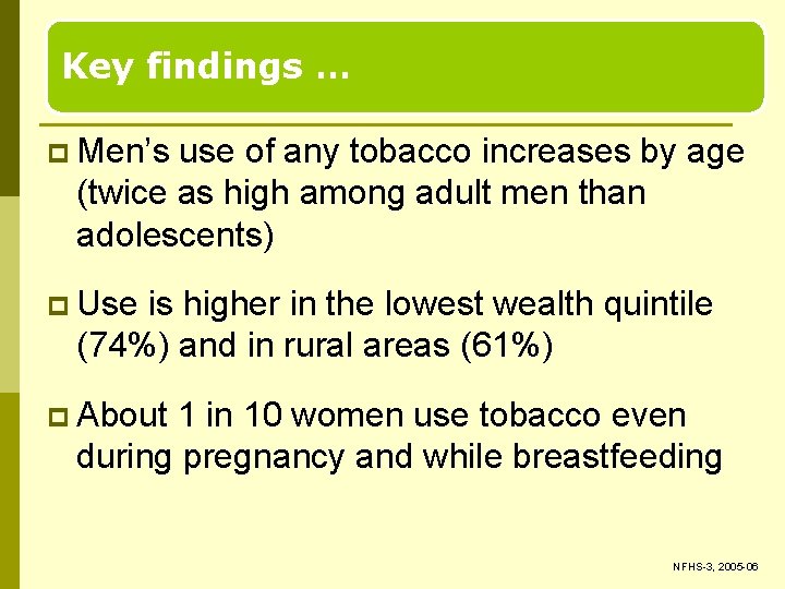 Key findings … p Men’s use of any tobacco increases by age (twice as