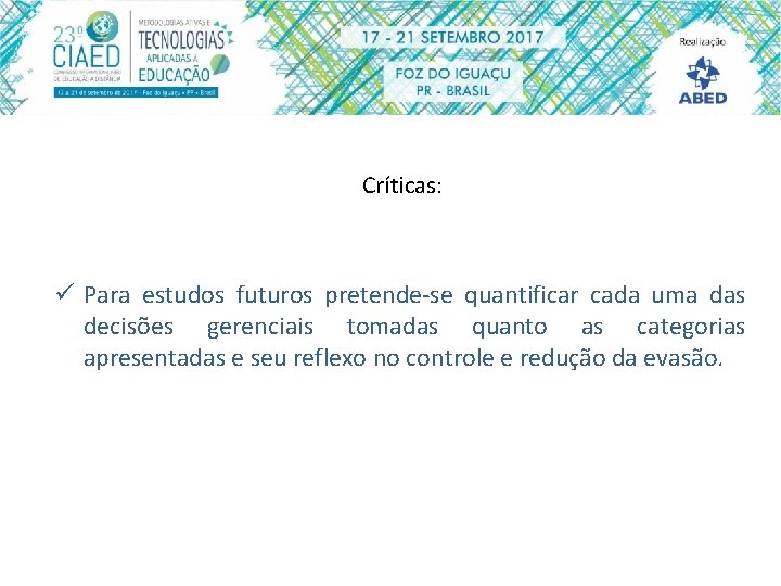 Críticas: ü Para estudos futuros pretende-se quantificar cada uma das decisões gerenciais tomadas quanto