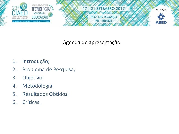 Agenda de apresentação: 1. 2. 3. 4. 5. 6. Introdução; Problema de Pesquisa; Objetivo;