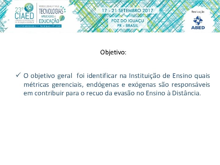 Objetivo: ü O objetivo geral foi identificar na Instituição de Ensino quais métricas gerenciais,