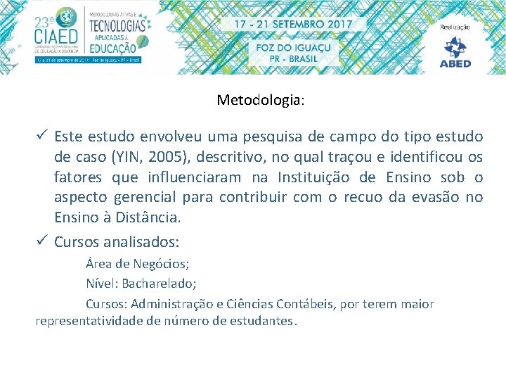 Metodologia: ü Este estudo envolveu uma pesquisa de campo do tipo estudo de caso