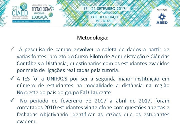 Metodologia: ü A pesquisa de campo envolveu a coleta de dados a partir de