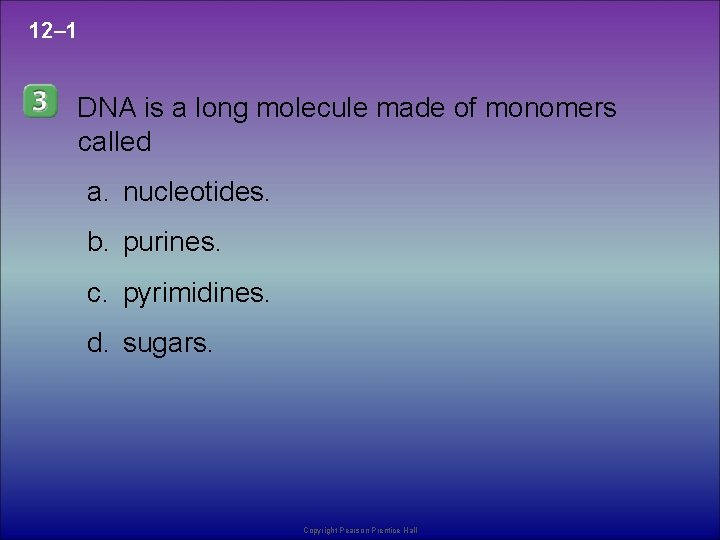 12– 1 DNA is a long molecule made of monomers called a. nucleotides. b.
