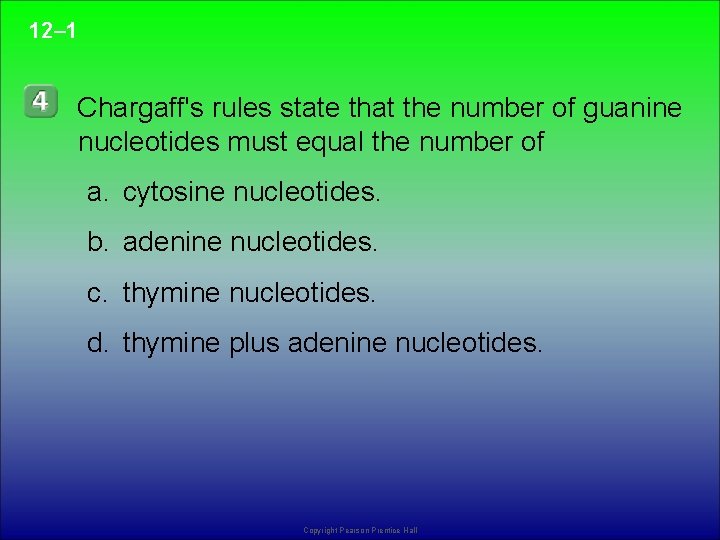 12– 1 Chargaff's rules state that the number of guanine nucleotides must equal the