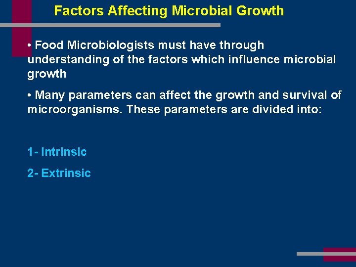 Factors Affecting Microbial Growth • Food Microbiologists must have through understanding of the factors