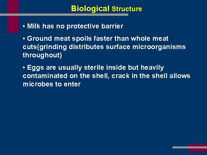 Biological Structure • Milk has no protective barrier • Ground meat spoils faster than