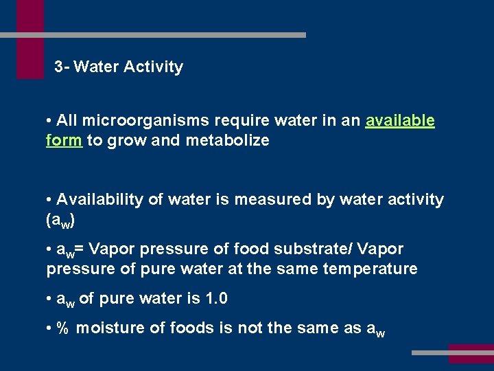 3 - Water Activity • All microorganisms require water in an available form to