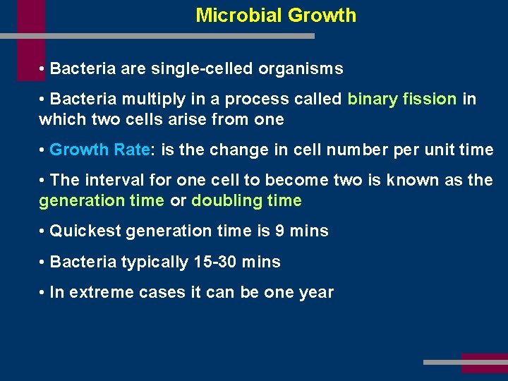 Microbial Growth • Bacteria are single-celled organisms • Bacteria multiply in a process called