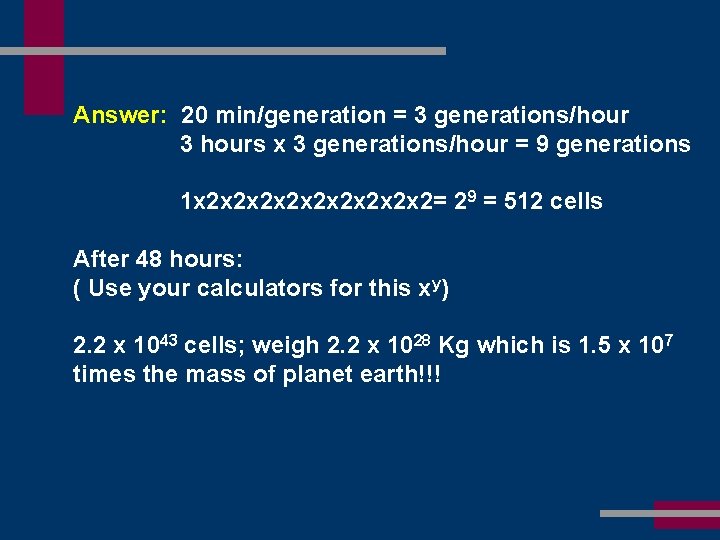 Answer: 20 min/generation = 3 generations/hour 3 hours x 3 generations/hour = 9 generations
