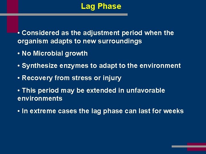 Lag Phase • Considered as the adjustment period when the organism adapts to new