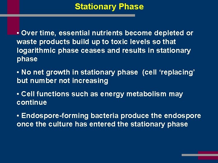 Stationary Phase • Over time, essential nutrients become depleted or waste products build up