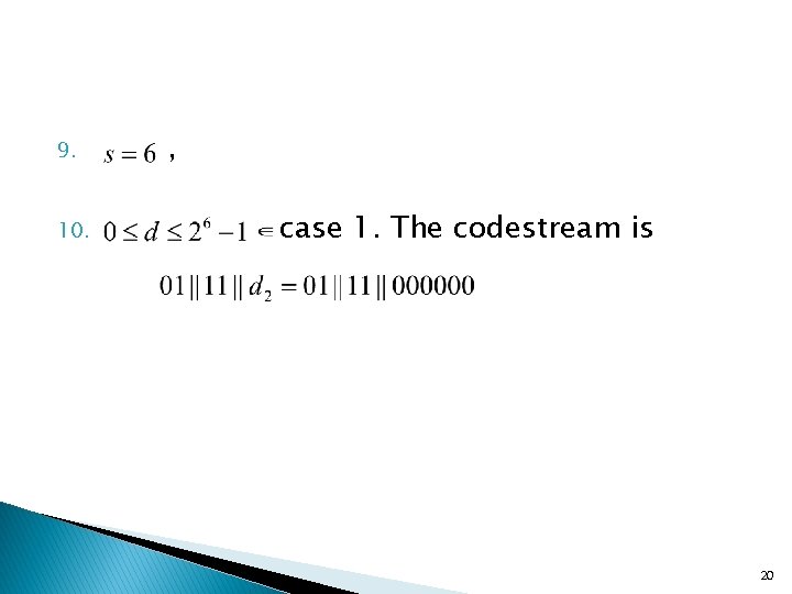 9. 10. , case 1. The codestream is 20 