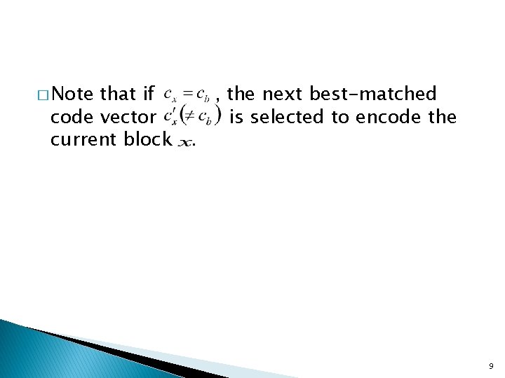 � Note that if , the next best-matched code vector is selected to encode