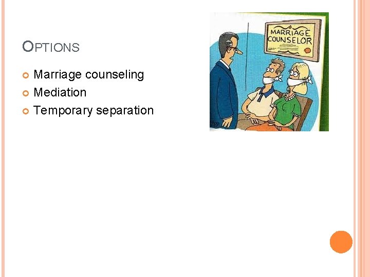 OPTIONS Marriage counseling Mediation Temporary separation 