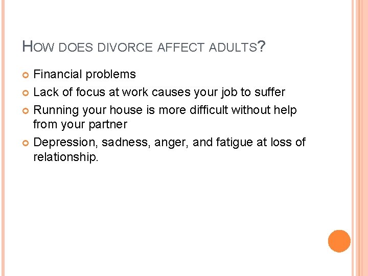 HOW DOES DIVORCE AFFECT ADULTS? Financial problems Lack of focus at work causes your