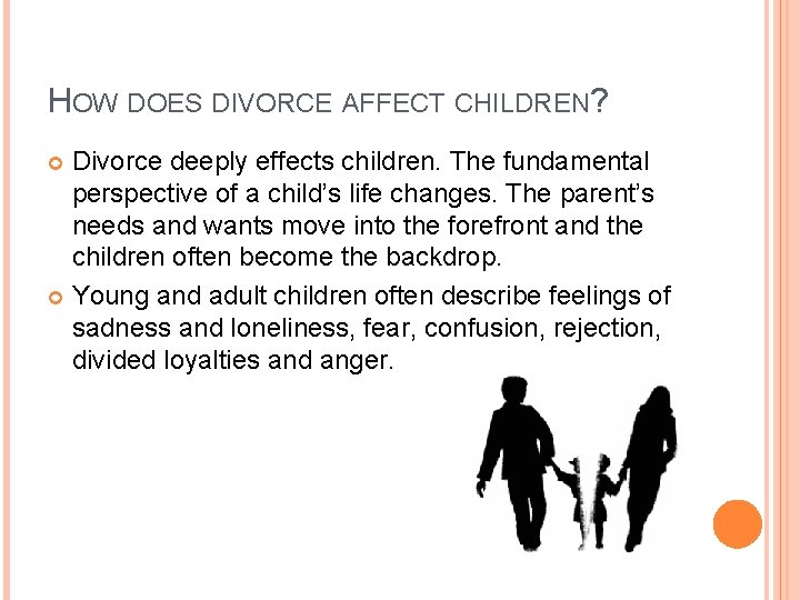 HOW DOES DIVORCE AFFECT CHILDREN? Divorce deeply effects children. The fundamental perspective of a