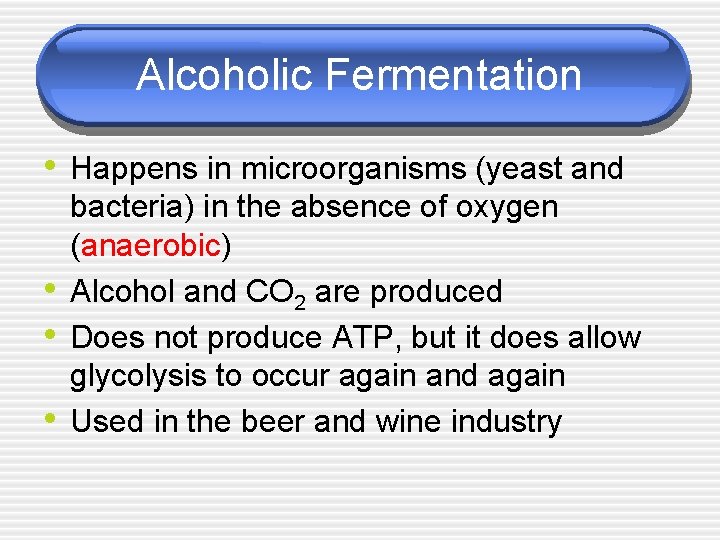 Alcoholic Fermentation • Happens in microorganisms (yeast and • • • bacteria) in the