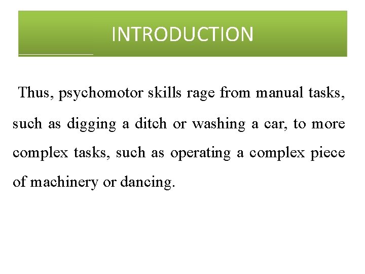 INTRODUCTION Thus, psychomotor skills rage from manual tasks, such as digging a ditch or