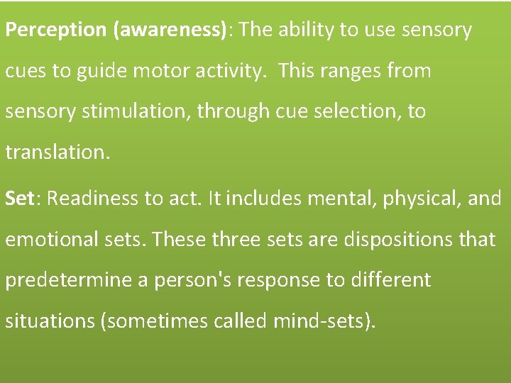 Perception (awareness): The ability to use sensory cues to guide motor activity. This ranges