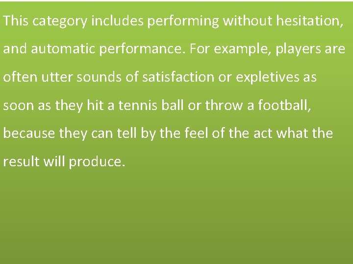 This category includes performing without hesitation, and automatic performance. For example, players are often