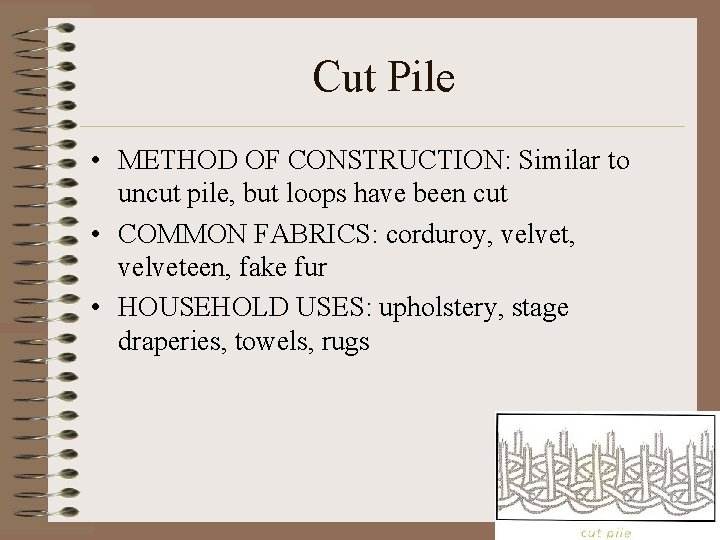 Cut Pile • METHOD OF CONSTRUCTION: Similar to uncut pile, but loops have been