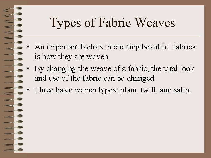 Types of Fabric Weaves • An important factors in creating beautiful fabrics is how