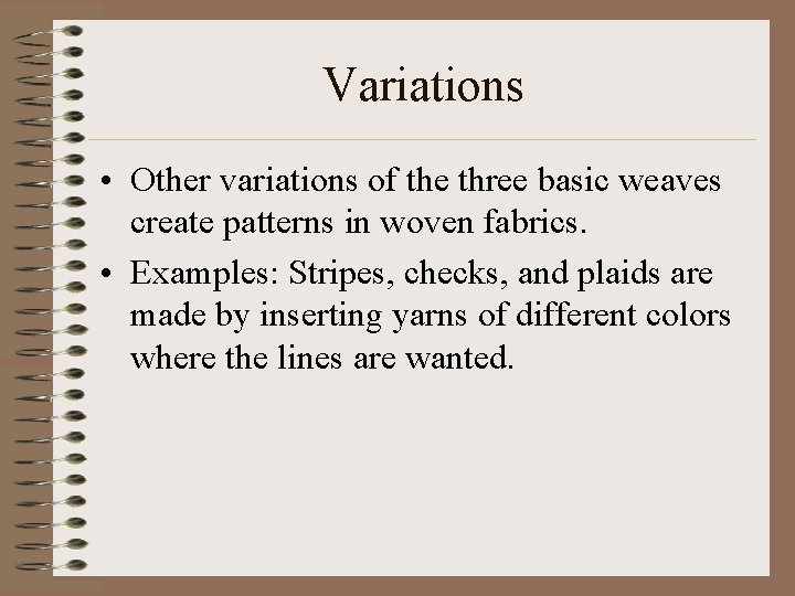 Variations • Other variations of the three basic weaves create patterns in woven fabrics.