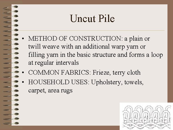 Uncut Pile • METHOD OF CONSTRUCTION: a plain or twill weave with an additional