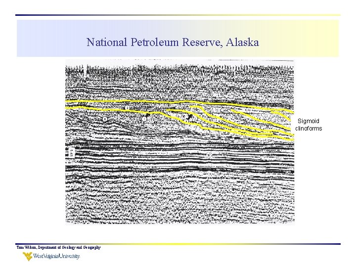 National Petroleum Reserve, Alaska Sigmoid clinoforms Tom Wilson, Department of Geology and Geography 