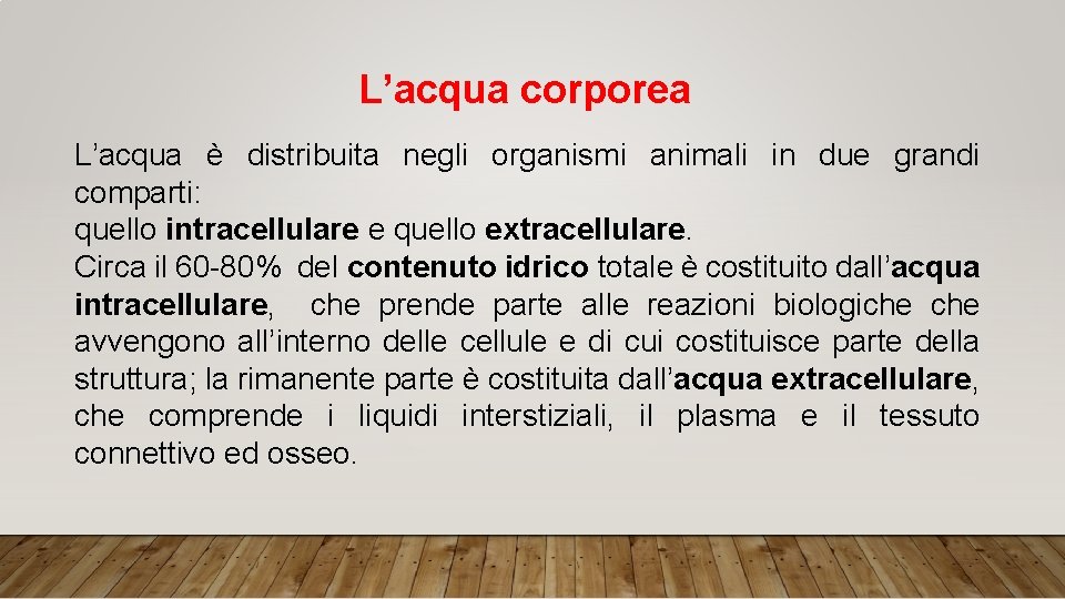 L’acqua corporea L’acqua è distribuita negli organismi animali in due grandi comparti: quello intracellulare