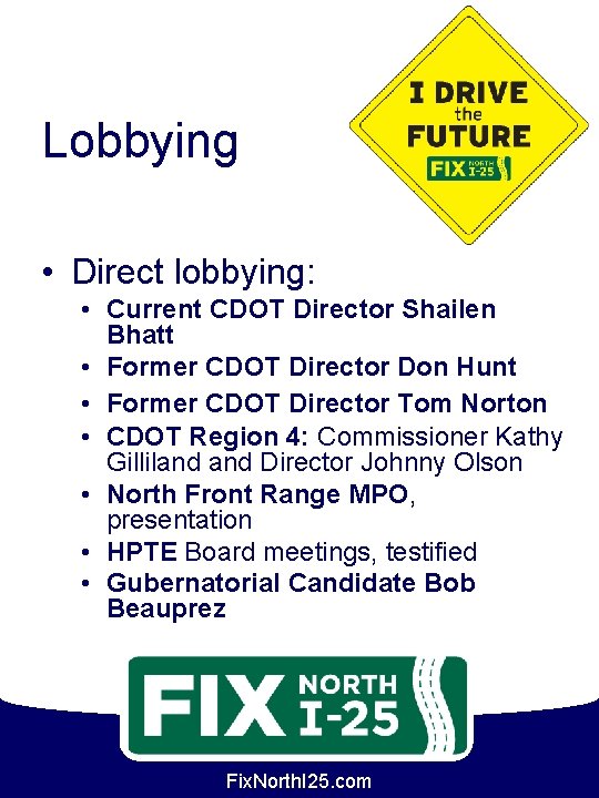 Lobbying • Direct lobbying: • Current CDOT Director Shailen Bhatt • Former CDOT Director