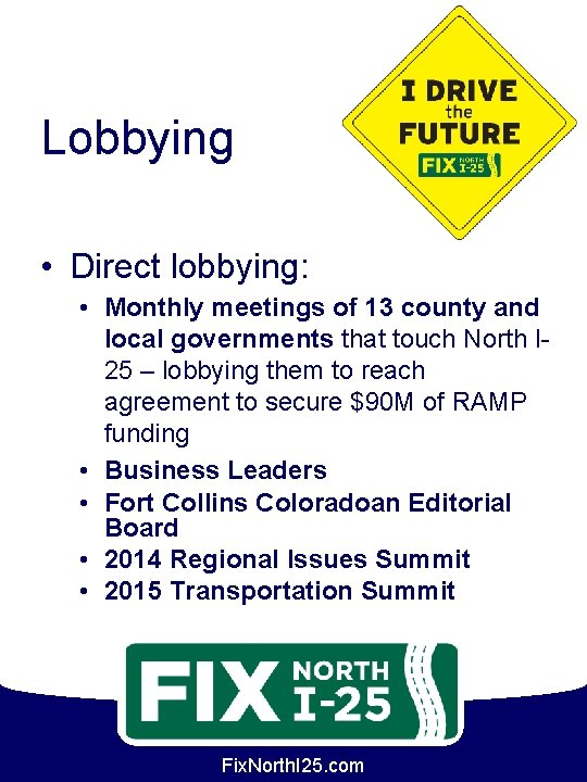 Lobbying • Direct lobbying: • Monthly meetings of 13 county and local governments that
