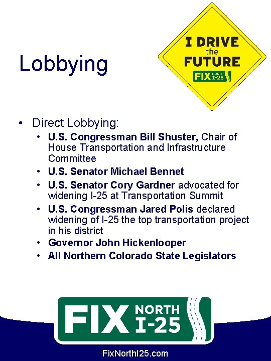 Lobbying • Direct Lobbying: • U. S. Congressman Bill Shuster, Chair of House Transportation