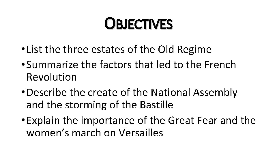 OBJECTIVES • List the three estates of the Old Regime • Summarize the factors