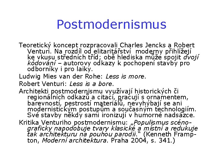 Postmodernismus Teoretický koncept rozpracovali Charles Jencks a Robert Venturi. Na rozdíl od elitaritářství moderny